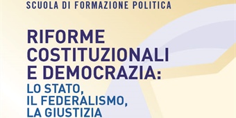 "Riforme costituzionali e democrazia: lo Stato, il federalismo, la giustizia"